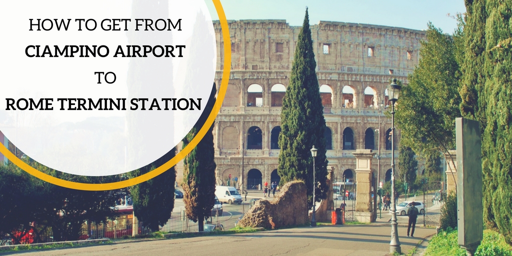 From Rome Ciampino Airport To Rome Termini Station Travelling Buzz